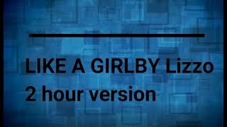 like a girl by Lizzo 2 hour version