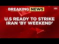 Breaking US Military Mobilisation Near Iran Israel Ready For War As West Asia Tensions Escalate