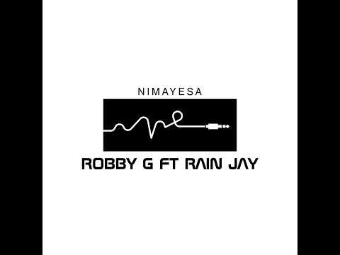 ROBBY G FT RAIN JAY [ NIMAYESA]