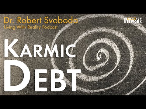 Karmic Debt with Dr. Robert Svoboda – Living with Reality Podcast Ep. 39