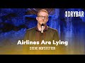 The Airlines Are Lying To You. Steve Hofstetter - Full Special