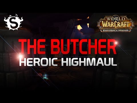The Butcher - Heroic Highmaul (WoD Beta Raid Test #2)