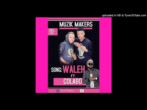 MUZIK MAKERS-WALEH-FT COLABO(AUDIO ONLY)