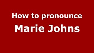 How to pronounce Marie Johns