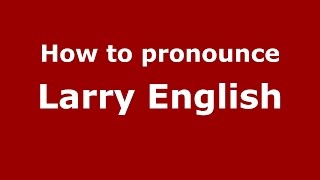 How to pronounce Larry English