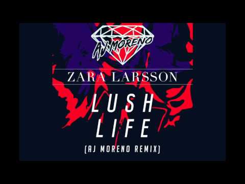 Zara Larsson - Lush Life (AJ Moreno Remix)