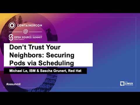 Don’t Trust Your Neighbors: Securing Pods via Scheduling - Michael Le, IBM & Sascha Grunert, Red Hat