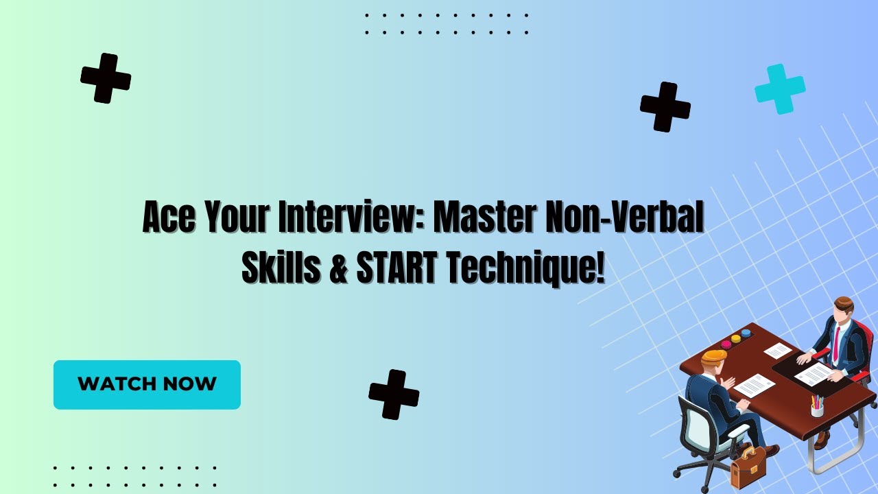 Master Interview Skills: Non-Verbal Communication, START Technique, & Common Questions