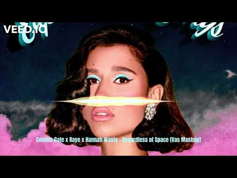 Cosmic Gate x Raye x Hannah Wants - Regardless of Space (Vas Mashup)