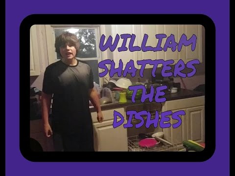 WILLIAM SHATTERS THE DISHES!!!