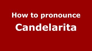 How to pronounce Candelarita