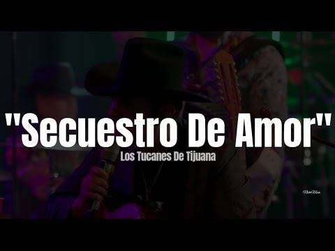 Los Tucanes De Tijuana - Secuestro De Amor (LETRA)