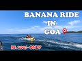BANANA RIDE IN GOA RS 200 ONLY SUDHIR GAWAS