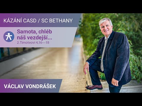 Václav Vondrášek - Samota, chléb náš vezdejší... / Kázání v SC Bethany - 30.11.2024