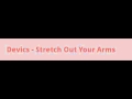 Devics - Stretch Out Your Arms