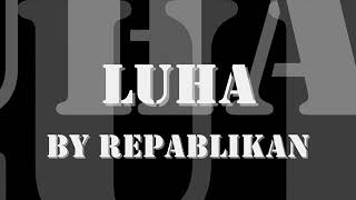 LUHA by Repablikan HD with lyrics