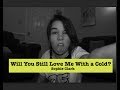 Will you still love me with a cold? || Sophie Clark ...