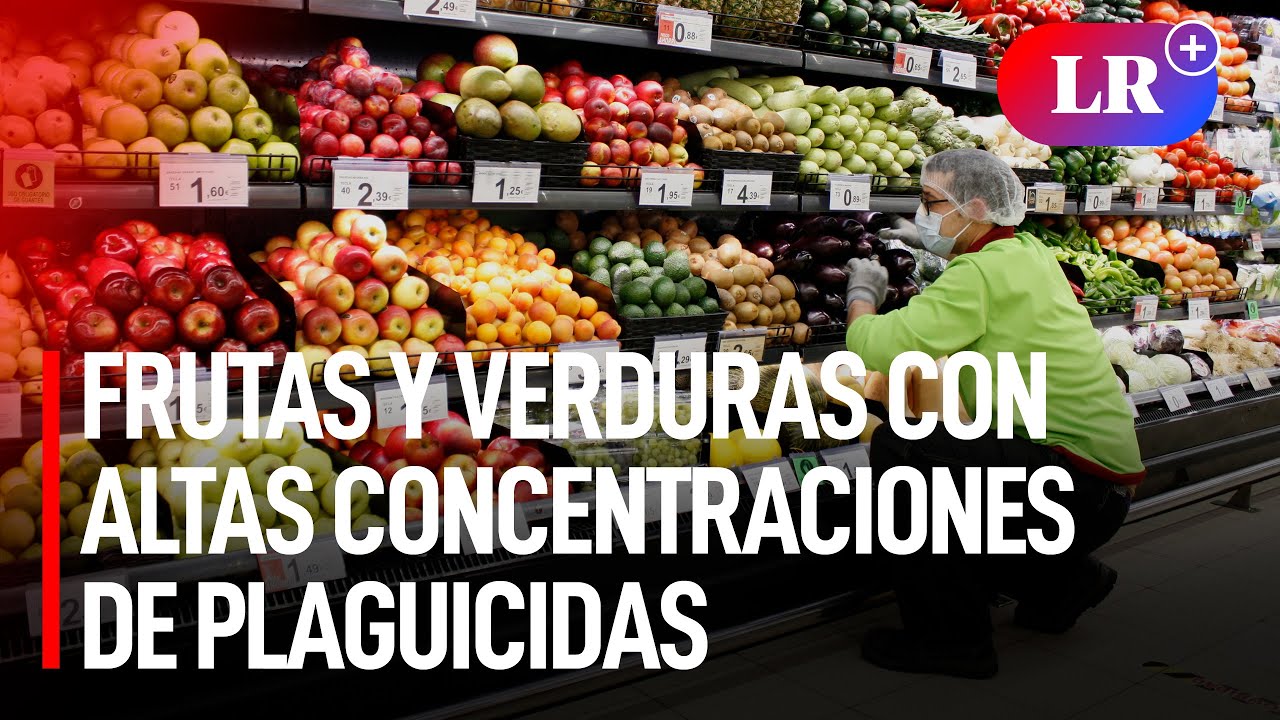 Supermercados peruanos venden frutas y verduras contaminadas con plaguicidas