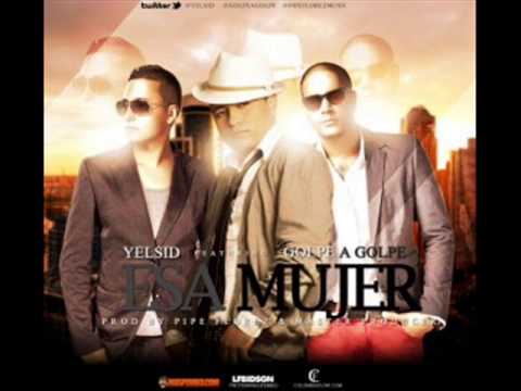 Esa Mujer - Yelsid Ft Golpe A Golpe (Original) 2013
