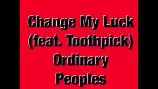 Ordinary Peoples - Change My Luck (feat. Toothpick) - Ordinary Peoples