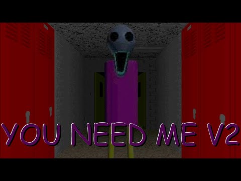 YOU NEED ME V2 (Baldi Mod)