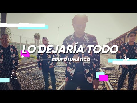 LO DEJARIA TODO GRUPO LUNATICO VIDEO OFICIAL