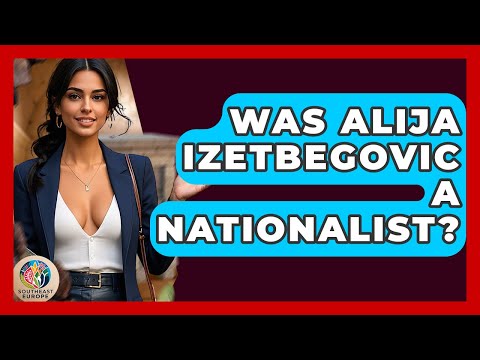 Was Alija Izetbegovic A Nationalist? - TalkingSoutheastEurope