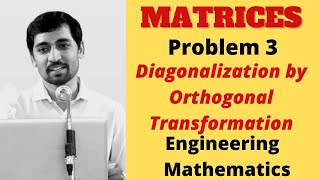 MATRICES | Problem 3| Diagonalization by Orthogonal Transformation   | Engineering  Mathematics