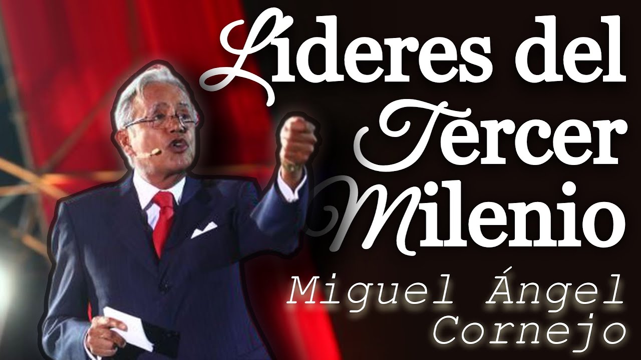 LÍDERES del Tercer Milenio | Miguel Ángel Cornejo