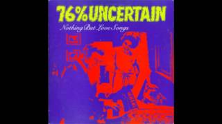 76% Uncertain - I Had Too Much To Dream (Last Night)