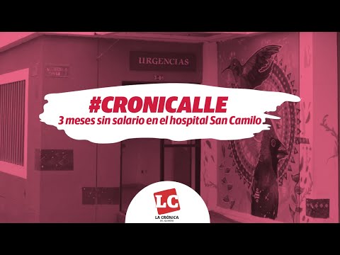 #Cronicalle | 3 meses sin salario en el hospital San Camilo