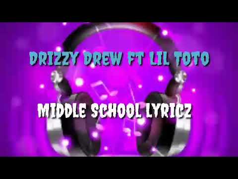 Drizzy Drew & Lil Toto - Middle School (lyrics)