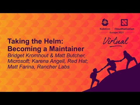 Taking the Helm: Becoming a Maintainer - Bridget Kromhout & Matt Butcher, Karena Angell, Matt Farina