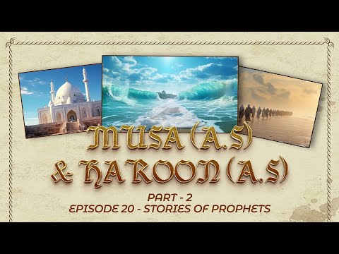 STORIES OF THE PROPHETS | MUSA (A.S) & HAROON (A.S) | EPISODE 20 | PART 2