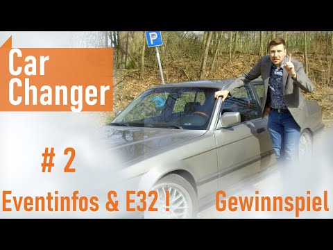 CarChanger #2 - Alex’ BMW E32 735i & Infos zum Event - Gewinnspiel