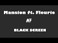 NF - Mansion ft  Fleurie 10 Hour BLACK SCREEN Version