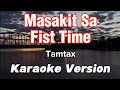 MASAKIT SA FIRST TIME | TAMTAX | KARAOKE VERSION