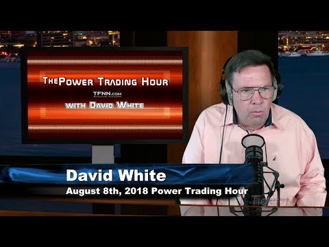 August 8th Power Trading Hour with David White on TFNN - 2018