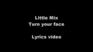 Little Mix Turn your face lyrics