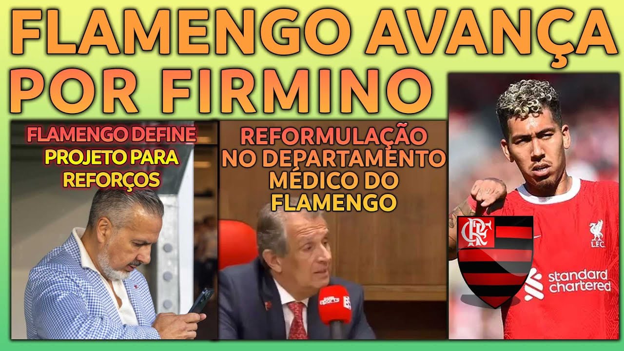 FLAMENGO AVANÇA POR FIRMINO | MENGÃO DEFINE PROJETO POR REFORÇOS | MUDANÇAS NO DEPTO. MÉDICO E+