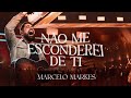 MARCELO MARKES NÃO ME ESCONDEREI DE TI AO VIVO