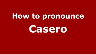 How to pronounce Casero