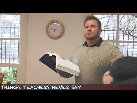 THINGS TEACHERS NEVER SAY (but wish they could)