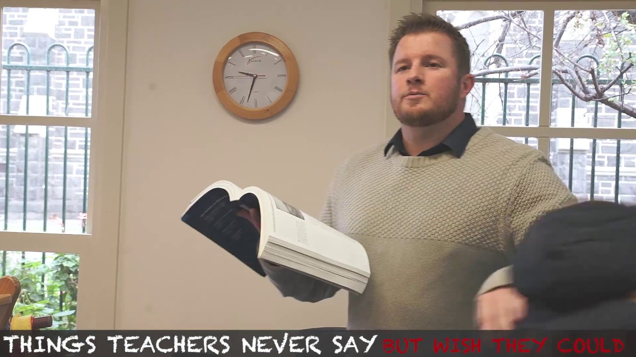 THINGS TEACHERS NEVER SAY (but wish they could)