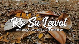 Download lagu KO SU LEWAT - DXH CREW x OWL GANK x AMBI NAPI BOCO mp3 Download lagu KO SU LEWAT - DXH CREW x OWL GANK x AMBI NAPI BOCO mp3