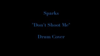 Sparks - &quot;Don&#39;t Shoot Me&quot; Drum Cover