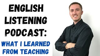 English Listening Podcast - What I Learned From Teaching