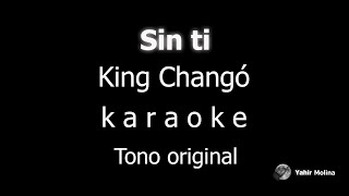 SIN TI - KING CHANGO - KARAOKE (Tono ORIGINAL)