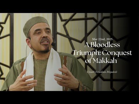 A Bloodless Triumph: Conquest of Makkah | Ustadh Feraidoon Mojadedi