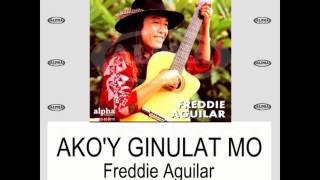 Ako&#39;y Ginulat Mo By Freddie Aguilar (With Lyrics)